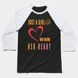 Just a Girl Who Follows Her Heart Baseball T-Shirt